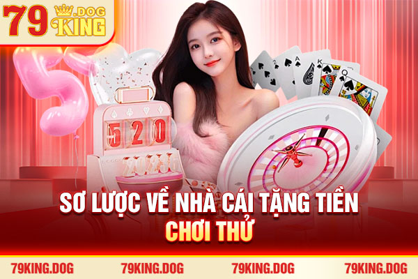 Sơ lược về nhà cái tặng tiền chơi thử Sơ lược về nhà cái tặng tiền chơi thử