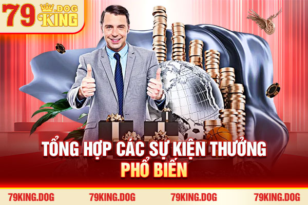 Tổng hợp các sự kiện thưởng phổ biến Tổng hợp các sự kiện thưởng phổ biến